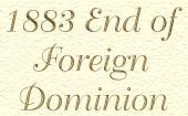 1883 End of Foreign Dominion